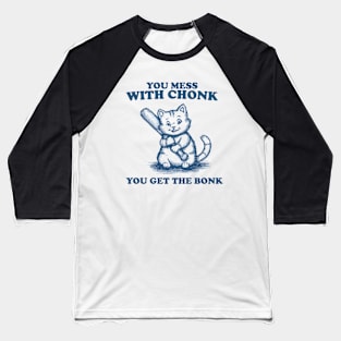 Funny Chonky Cat - Mess with Chonk you get the Bonk, Retro Cartoon Baseball T-Shirt